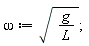omega := sqrt(g/L)