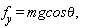 "`f__y`=mgcostheta ,"
