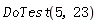 DoTest(5, 23)