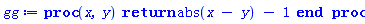 proc (x, y) return abs(x-y)-1 end proc