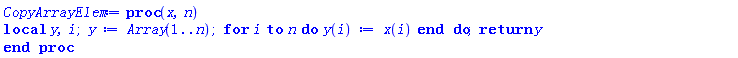 proc (x, n) local y, i; y := Array(1 .. n); for i to n do y(i) := x(i) end do; return y end proc