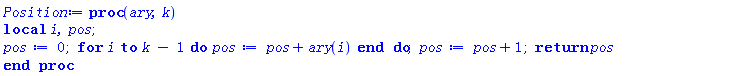 proc (ary, k) local i, pos; pos := 0; for i to k-1 do pos := pos+ary(i) end do; pos := pos+1; return pos end proc