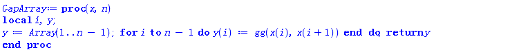 proc (x, n) local i, y; y := Array(1 .. n-1); for i to n-1 do y(i) := gg(x(i), x(i+1)) end do; return y end proc