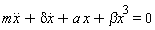 m*(diff(x(t), t, t))+delta*(diff(x(t), t))+a*x(t)+`&beta;x`^3 = 0