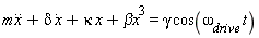 m*(diff(x(t), t, t))+delta*(diff(x(t), t))+kappa*x(t)+`&beta;x`^3 = gamma*cos(`&omega;__drive`*t)
