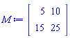 M := Matrix(2, 2, {(1, 1) = 5, (1, 2) = 10, (2, 1) = 15, (2, 2) = 25})