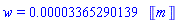 w = 0.3365290139e-4*Units:-Unit(m)