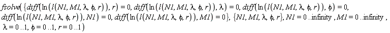 fsolve({diff(ln(l(N1, M1, lambda, phi, r)), M1) = 0, diff(ln(l(N1, M1, lambda, phi, r)), N1) = 0, diff(ln(l(N1, M1, lambda, phi, r)), lambda) = 0, diff(ln(l(N1, M1, lambda, phi, r)), phi) = 0, diff(ln(l(N1, M1, lambda, phi, r)), r) = 0}, {M1, N1, lambda, phi, r}, N1 = 0 .. infinity, M1 = 0 .. infinity, lambda = 0 .. 1, phi = 0 .. 1, r = 0 .. 1)