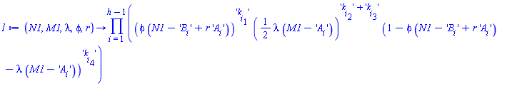 proc (N1, M1, lambda, phi, r) options operator, arrow, function_assign; product((phi*(N1-'B[i]'+r*'A[i]'))^'k[i][1]'*((1/2)*lambda*(M1-'A[i]'))^('k[i][2]'+'k[i][3]')*(1-phi*(N1-'B[i]'+r*'A[i]')-lambda*(M1-'A[i]'))^'k[i][4]', i = 1 .. h-1) end proc