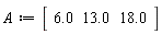 A := Vector[row](3, {(1) = 6.0, (2) = 13.0, (3) = 18.0})
