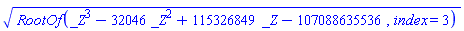 RootOf(_Z^3-32046*_Z^2+115326849*_Z-107088635536, index = 3)^(1/2)