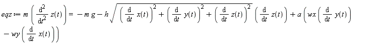 eqz := m*(diff(z(t), t, t)) = -m*g-h*sqrt((diff(x(t), t))^2+(diff(y(t), t))^2+(diff(z(t), t))^2)*(diff(z(t), t))+a*(wx*(diff(y(t), t))-wy*(diff(x(t), t)))