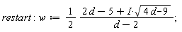 restart; w := (1/2)*(2*d-5+I*sqrt(4*d-9))/(d-2)