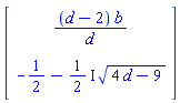 Vector[column]([[(d-2)*b/d], [-1/2-((1/2)*I)*(4*d-9)^(1/2)]])