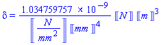 delta = 0.1034759757e-8*Units:-Unit(N)*Units:-Unit(m)^3/(Units:-Unit(N/mm^2)*Units:-Unit(mm)^4)