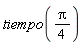 tiempo((1/4)*Pi)