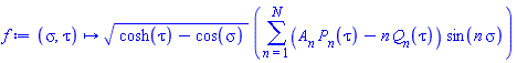 proc (sigma, tau) options operator, arrow, function_assign; sqrt(cosh(tau)-cos(sigma))*(sum((A[n]*P[n](tau)-n*Q[n](tau))*sin(n*sigma), n = 1 .. N)) end proc