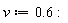 v := .6