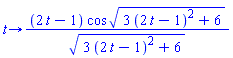 proc (t) options operator, arrow; (2*t-1)*cos*sqrt(3*(2*t-1)^2+6)/sqrt(3*(2*t-1)^2+6) end proc