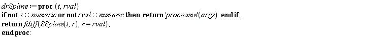 drSpline := proc (t, rval) if not (t::numeric and rval::numeric) then return ('procname')(args) end if; return fdiff(SSpline(t, r), r = rval) end proc: