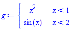 g := piecewise(x < 1, x^2, x < 2, sin(x))