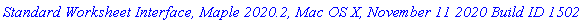 `Standard Worksheet Interface, Maple 2020.2, Mac OS X, November 11 2020 Build ID 1502365`