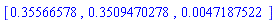 [.35566578, .3509470278, 0.47187522e-2]