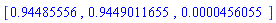 [.94485556, .9449011655, 0.456055e-4]