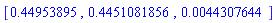 [.44953895, .4451081856, 0.44307644e-2]