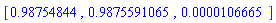 [.98754844, .9875591065, 0.106665e-4]