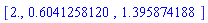 [2., .6041258120, 1.395874188]