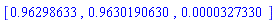 [.96298633, .9630190630, 0.327330e-4]