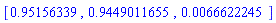 [.95156339, .9449011655, 0.66622245e-2]