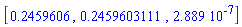 [.2459606, .2459603111, 0.2889e-6]