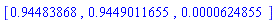 [.94483868, .9449011655, 0.624855e-4]