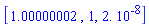 [1.00000002, 1, 0.2e-7]