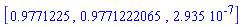 [.9771225, .9771222065, 0.2935e-6]