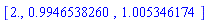 [2., .9946538260, 1.005346174]