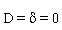 D = delta and delta = 0