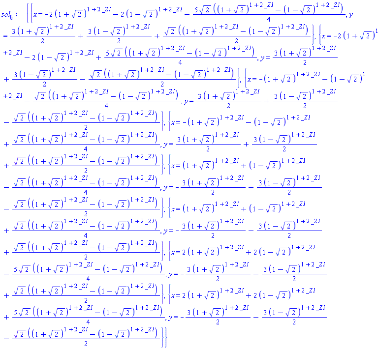 {{x = -2*(1+2^(1/2))^(1+2*_Z1)-2*(1-2^(1/2))^(1+2*_Z1)-(5/4)*2^(1/2)*((1+2^(1/2))^(1+2*_Z1)-(1-2^(1/2))^(1+2*_Z1)), y = (3/2)*(1+2^(1/2))^(1+2*_Z1)+(3/2)*(1-2^(1/2))^(1+2*_Z1)+(1/2)*2^(1/2)*((1+2^(1/2))^(1+2*_Z1)-(1-2^(1/2))^(1+2*_Z1))}, {x = -2*(1+2^(1/2))^(1+2*_Z1)-2*(1-2^(1/2))^(1+2*_Z1)+(5/4)*2^(1/2)*((1+2^(1/2))^(1+2*_Z1)-(1-2^(1/2))^(1+2*_Z1)), y = (3/2)*(1+2^(1/2))^(1+2*_Z1)+(3/2)*(1-2^(1/2))^(1+2*_Z1)-(1/2)*2^(1/2)*((1+2^(1/2))^(1+2*_Z1)-(1-2^(1/2))^(1+2*_Z1))}, {x = -(1+2^(1/2))^(1+2*_Z1)-(1-2^(1/2))^(1+2*_Z1)-(1/4)*2^(1/2)*((1+2^(1/2))^(1+2*_Z1)-(1-2^(1/2))^(1+2*_Z1)), y = (3/2)*(1+2^(1/2))^(1+2*_Z1)+(3/2)*(1-2^(1/2))^(1+2*_Z1)-(1/2)*2^(1/2)*((1+2^(1/2))^(1+2*_Z1)-(1-2^(1/2))^(1+2*_Z1))}, {x = -(1+2^(1/2))^(1+2*_Z1)-(1-2^(1/2))^(1+2*_Z1)+(1/4)*2^(1/2)*((1+2^(1/2))^(1+2*_Z1)-(1-2^(1/2))^(1+2*_Z1)), y = (3/2)*(1+2^(1/2))^(1+2*_Z1)+(3/2)*(1-2^(1/2))^(1+2*_Z1)+(1/2)*2^(1/2)*((1+2^(1/2))^(1+2*_Z1)-(1-2^(1/2))^(1+2*_Z1))}, {x = (1+2^(1/2))^(1+2*_Z1)+(1-2^(1/2))^(1+2*_Z1)-(1/4)*2^(1/2)*((1+2^(1/2))^(1+2*_Z1)-(1-2^(1/2))^(1+2*_Z1)), y = -(3/2)*(1+2^(1/2))^(1+2*_Z1)-(3/2)*(1-2^(1/2))^(1+2*_Z1)-(1/2)*2^(1/2)*((1+2^(1/2))^(1+2*_Z1)-(1-2^(1/2))^(1+2*_Z1))}, {x = (1+2^(1/2))^(1+2*_Z1)+(1-2^(1/2))^(1+2*_Z1)+(1/4)*2^(1/2)*((1+2^(1/2))^(1+2*_Z1)-(1-2^(1/2))^(1+2*_Z1)), y = -(3/2)*(1+2^(1/2))^(1+2*_Z1)-(3/2)*(1-2^(1/2))^(1+2*_Z1)+(1/2)*2^(1/2)*((1+2^(1/2))^(1+2*_Z1)-(1-2^(1/2))^(1+2*_Z1))}, {x = 2*(1+2^(1/2))^(1+2*_Z1)+2*(1-2^(1/2))^(1+2*_Z1)-(5/4)*2^(1/2)*((1+2^(1/2))^(1+2*_Z1)-(1-2^(1/2))^(1+2*_Z1)), y = -(3/2)*(1+2^(1/2))^(1+2*_Z1)-(3/2)*(1-2^(1/2))^(1+2*_Z1)+(1/2)*2^(1/2)*((1+2^(1/2))^(1+2*_Z1)-(1-2^(1/2))^(1+2*_Z1))}, {x = 2*(1+2^(1/2))^(1+2*_Z1)+2*(1-2^(1/2))^(1+2*_Z1)+(5/4)*2^(1/2)*((1+2^(1/2))^(1+2*_Z1)-(1-2^(1/2))^(1+2*_Z1)), y = -(3/2)*(1+2^(1/2))^(1+2*_Z1)-(3/2)*(1-2^(1/2))^(1+2*_Z1)-(1/2)*2^(1/2)*((1+2^(1/2))^(1+2*_Z1)-(1-2^(1/2))^(1+2*_Z1))}}