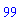 99