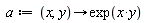 a := proc (x, y) options operator, arrow; exp(x*y) end proc