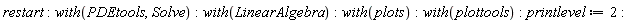 restart; with(PDEtools, Solve); with(LinearAlgebra); with(plots); with(plottools); printlevel := 2