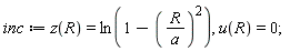 inc := z(R) = ln(1-(R/a)^2), u(R) = 0;