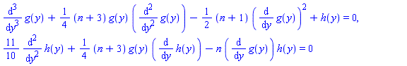 diff(diff(diff(g(y), y), y), y)+(1/4)*(n+3)*g(y)*(diff(diff(g(y), y), y))-(1/2)*(n+1)*(diff(g(y), y))^2+h(y) = 0, (11/10)*(diff(diff(h(y), y), y))+(1/4)*(n+3)*g(y)*(diff(h(y), y))-n*(diff(g(y), y))*h(y) = 0