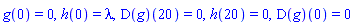 g(0) = 0, h(0) = lambda, (D(g))(20) = 0, h(20) = 0, (D(g))(0) = 0