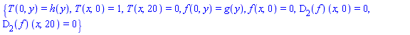 {T(0, y) = h(y), T(x, 0) = 1, T(x, 20) = 0, f(0, y) = g(y), f(x, 0) = 0, (D[2](f))(x, 0) = 0, (D[2](f))(x, 20) = 0}