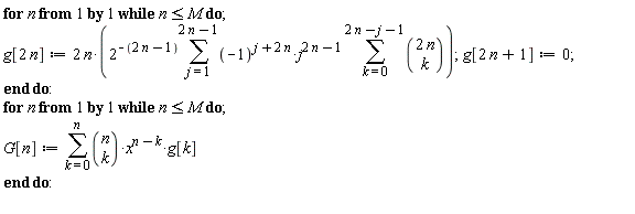 for n while n <= M do g[2*n] := 2*n*2^(-2*n+1)*(sum((-1)^(j+2*n)*j^(2*n-1)*(sum(binomial(2*n, k), k = 0 .. 2*n-j-1)), j = 1 .. 2*n-1)); g[2*n+1] := 0 end do: