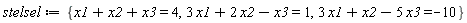 stelsel := {x1+x2+x3 = 4, 3*x1+x2-5*x3 = -10, 3*x1+2*x2-x3 = 1}