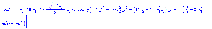 [e[2] < 0, e[1] < -(2/9)*(-6*e[2]^3)^(1/2), e[0] < RootOf(256*_Z^3-128*e[2]^2*_Z^2+(16*e[2]^4+144*e[1]^2*e[2])*_Z-4*e[1]^2*e[2]^3-27*e[1]^4, index = real[1])]